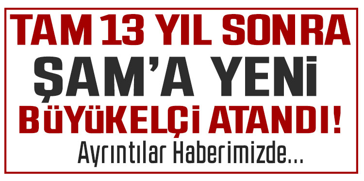 13 yıl sonra ilk atama: Nuh Yılmaz Türkiye’nin Şam Büyükelçisi oldu