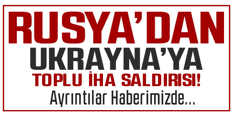Rusya'dan Ukrayna'ya 470 İHA ve 48 füzeli saldırı: 10 ölü