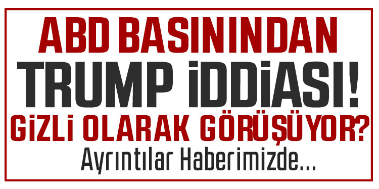 ABD basınından Trump-Putin iddiası! 