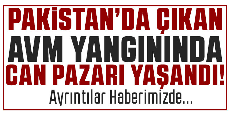 Pakistan’da AVM yangınında can pazarı