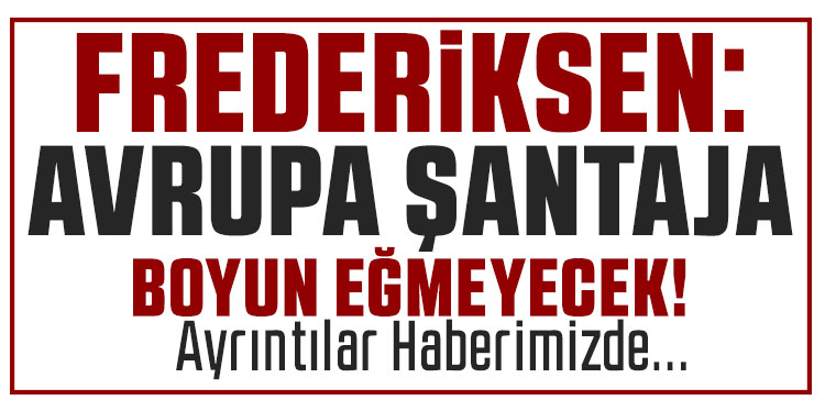 Danimarka Başbakanı Frederiksen: 