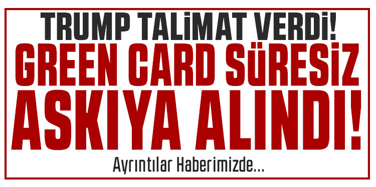 ABD, Green Card programını süresiz olarak askıya aldı
