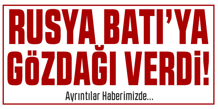 Rusya'dan Batı'ya gözdağı: Askerleriniz meşru hedef olur