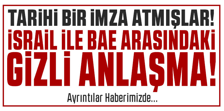 İsrail ile BAE arasındaki gizli anlaşma ifşa oldu! Tarihi bir imza atmışlar