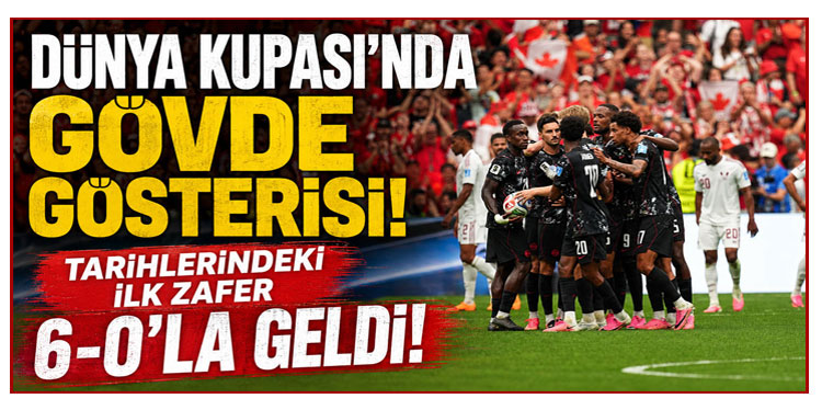 Dünya Kupası'nda gövde gösterisi! Tarihlerindeki ilk zafer 6-0'la geldi
