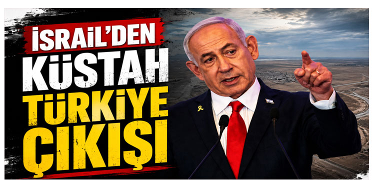 İsrail’den Türkiye’yi Hedef Alan Küstah Açıklama!