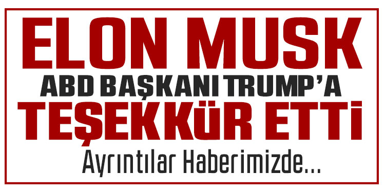 Elon Musk'tan ABD Başkanı Trump'a teşekkür