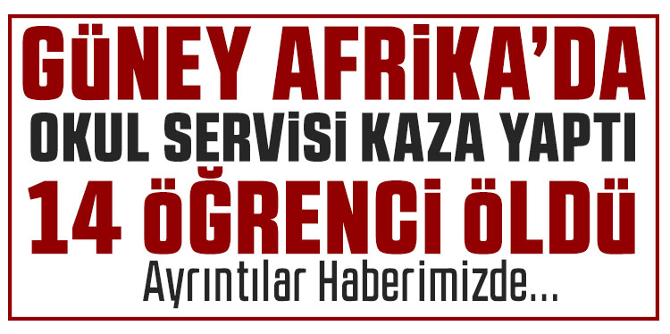 Güney Afrika'da okul servisi kamyonla çarpıştı: 14 öğrenci hayatını kaybetti