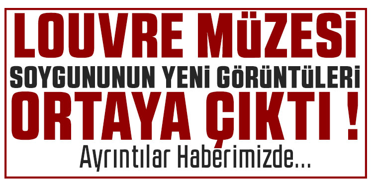 Louvre Müzesi soygununa ait yeni görüntüler ortaya çıktı