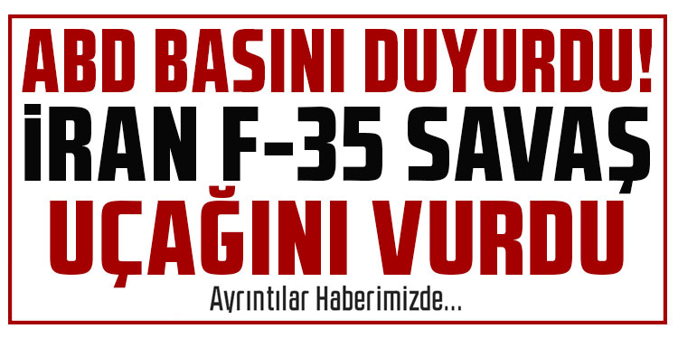 ABD basını duyurdu: İran F-35 savaş uçağını vurdu