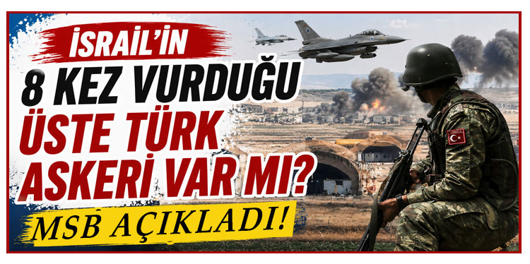İsrail’in 8 kez vurduğu üste Türk askeri var mı? Suriye açıkladı