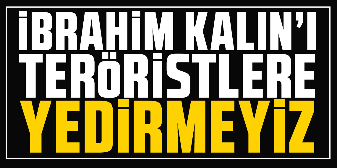 Abdulkadir Selvi: İbrahim Kalın’ı teröristlere yedirmeyiz