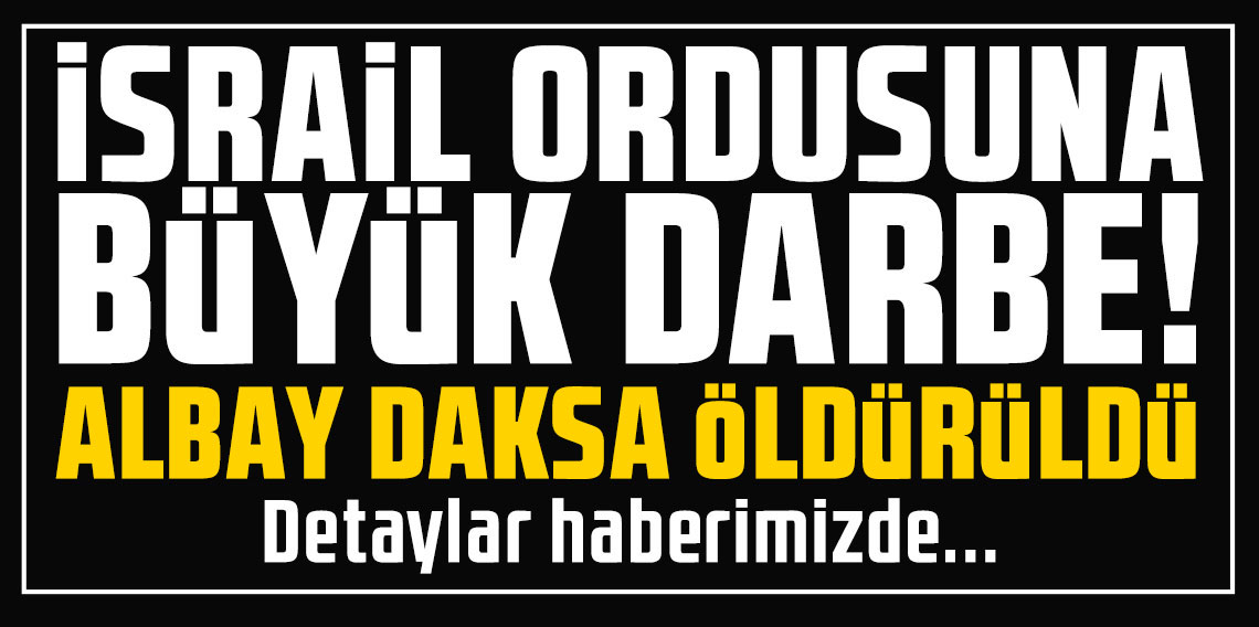 İsrail ordusuna büyük darbe! Gazze'de Albay Daksa öldürüldü