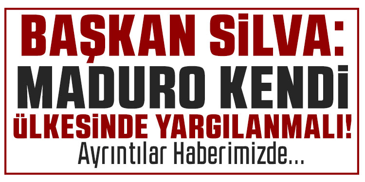 Brezilya Devlet Başkanı Silva: 