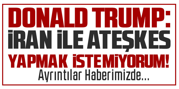 Donald Trump: Ateşkes yapmak istemiyorum
