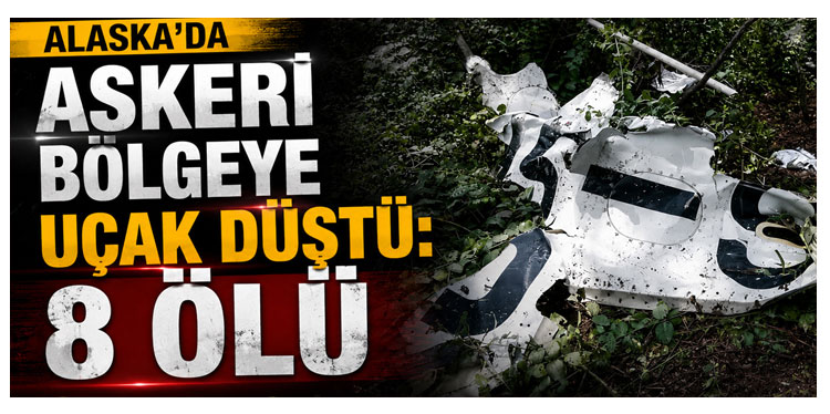 Alaska’da askeri bölgeye uçak düştü: 8 ölü