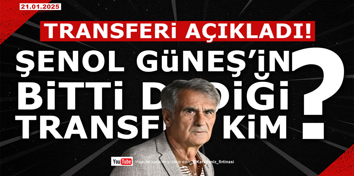 🔴🔵KARADENİZ FIRTINASI | GÜNEŞ'İN 'BİTTİ' DEDİĞİ TRANSFER KİM? | 21.01.2025