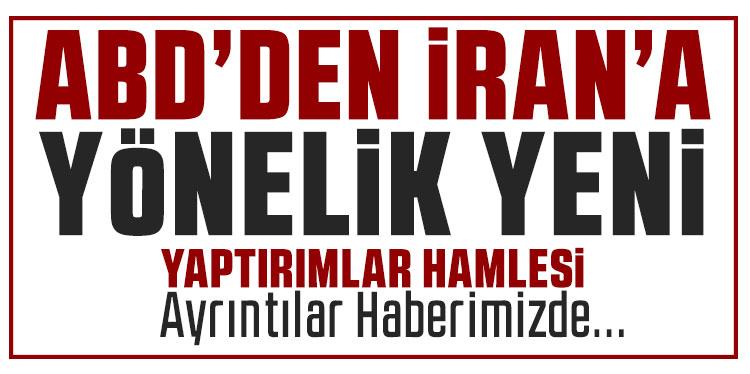 ABD’den, İran’a yönelik yeni yaptırımlar