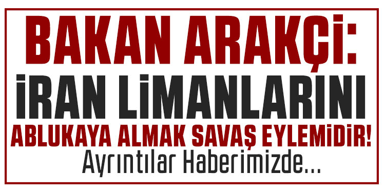 İran Dışişleri Bakanı Arakçi: 