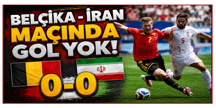 Belçika ile İran Dünya Kupası'nda berabere kaldı!