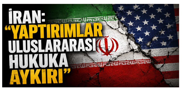 İran’dan Trump’ın kapsamlı ekonomik yaptırım kararına tepki
