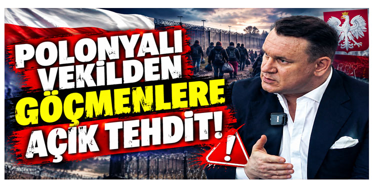 Polonyalı vekilinden göçmenlere açık tehdit