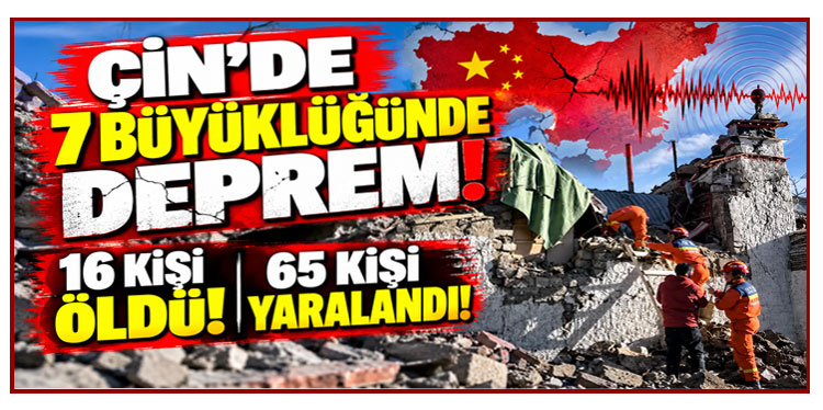 Çin'de 7 büyüklüğündeki depremde 16 kişi öldü, 65 kişi yaralandı