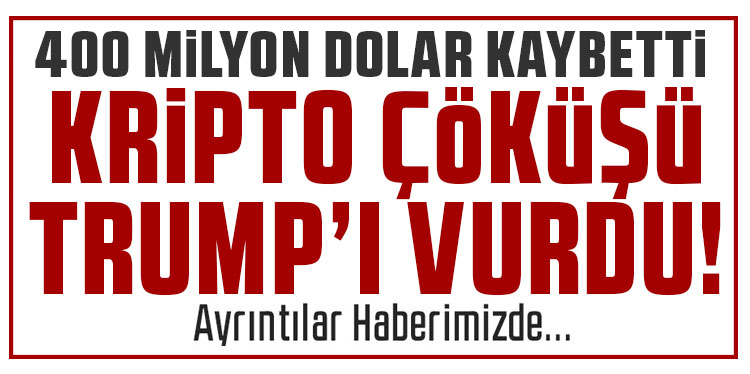 Kripto çöküşü Trump’ı da vurdu: 400 milyon dolar kaybetti