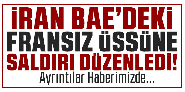 İran, BAE’deki Fransız üssünü vurdu