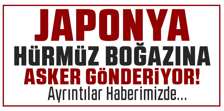 Japonya, Hürmüz Boğazı'na asker göndermeyi kabul etti!