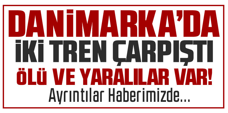 Danimarka'da iki tren çarpıştı: 4'ü ağır 17 yaralı