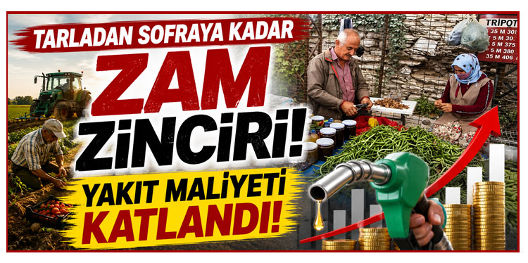 Tarladan sofraya kadar zam zinciri! Yakıt maliyeti katlandı!