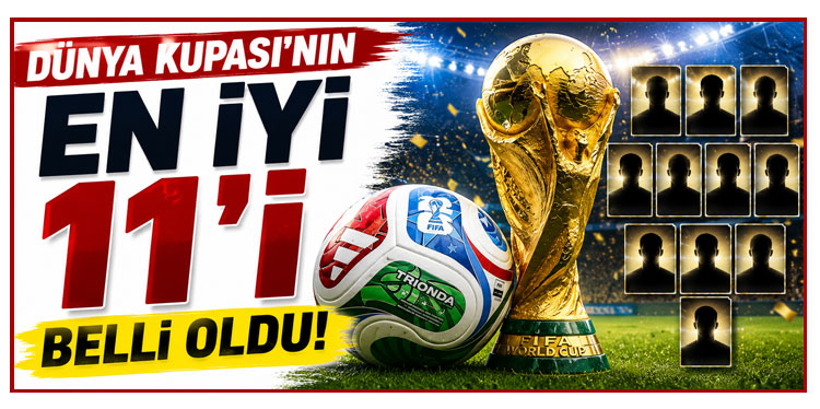 Dünya Kupası'nın en iyi 11'i belli oldu!