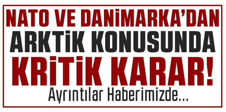 Danimarka ve NATO Arktik’te güvenliğin artırılması konusunda anlaştı
