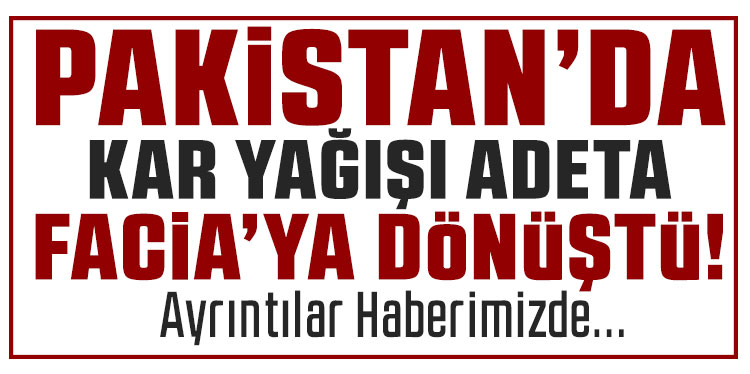 Pakistan'da kar yağışı felakete dönüştü: 11 ölü