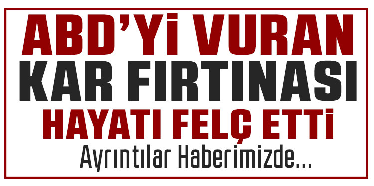 ABD’de kar fırtınası hayatı durma noktasına getirdi