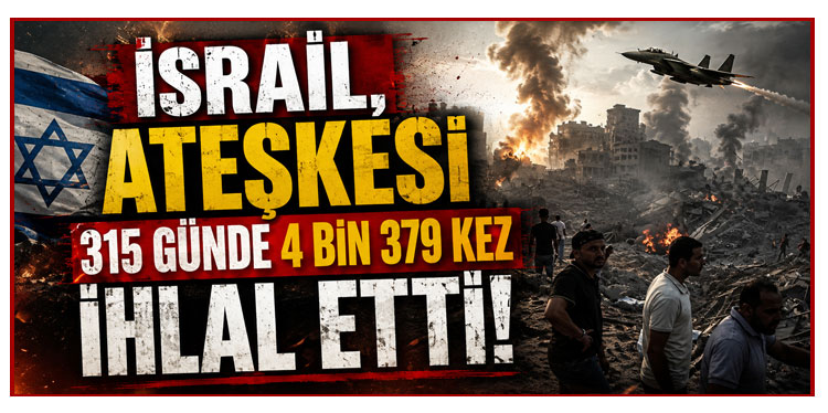 İsrail, ateşkesi 315 günde 4 bin 379 kez ihlal etti!