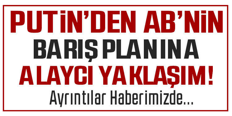 Rusya, AB'nin Ukrayna’da barış için sunduğu teklife 