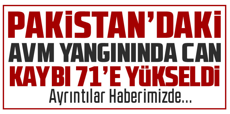 Pakistan'daki AVM yangınında can kaybı 71'e yükseldi