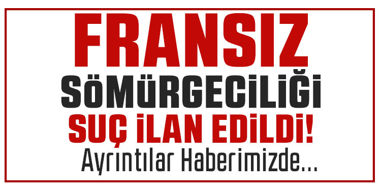 Cezayir’de Fransız sömürgeciliğini suç ilan eden yasa tasarısı oybirliği ile kabul edildi