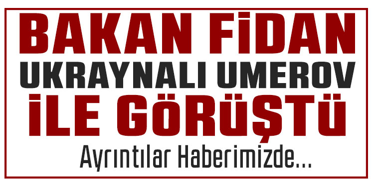 Bakan Fidan, Ukrayna Milli Güvenlik ve Savunma Konseyi Sekreteri Umerov ile görüştü