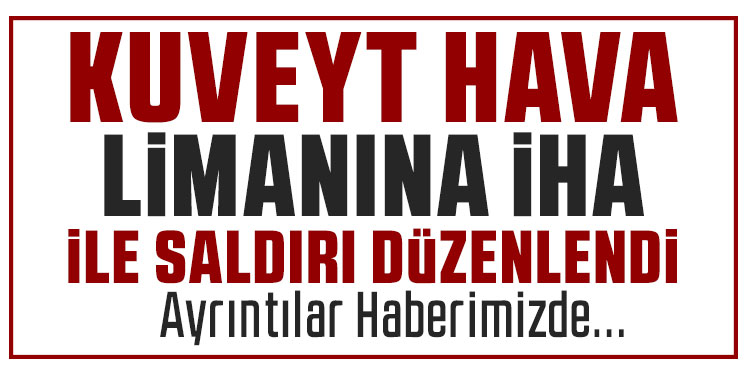 Kuveyt Uluslararası Havalimanı’na İHA saldırısı