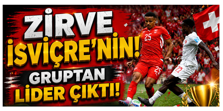 İsviçre kazanarak grubunu lider tamamladı