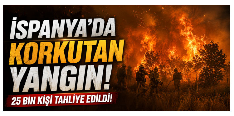 İspanya’da orman yangını alarmı: Yaklaşık 25 bin kişi tahliye edildi