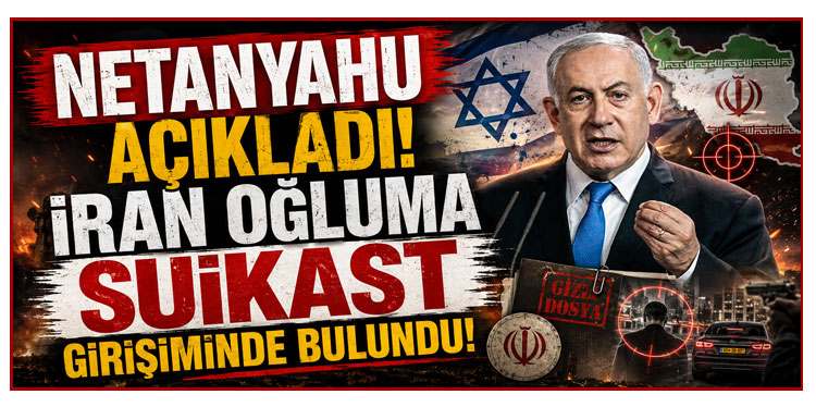 Netanyahu canlı yayında açıkladı: İran oğluma suikast girişiminde bulundu