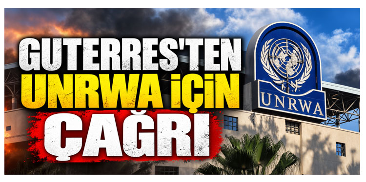 Guterres'ten UNRWA için siyasi ve mali destek çağrısı