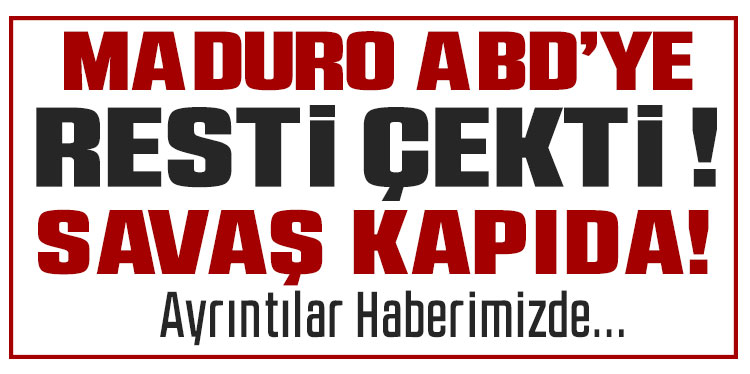 Maduro kılıcı çekti! ABD ile savaş artık an meselesi