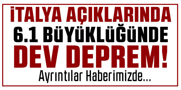 İtalya açıklarında 6.1 büyüklüğünde deprem
