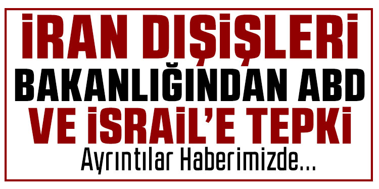 İran Dışişleri Bakanlığı’ndan ABD ve İsrail’in ateşkes ihlallerine tepki