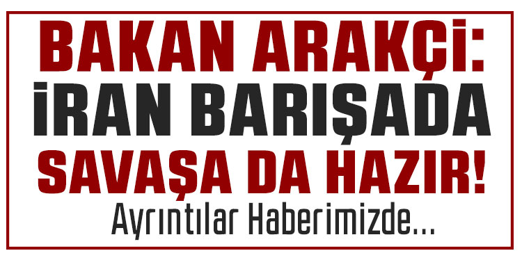 İran Dışişleri Bakanı Arakçi: 
